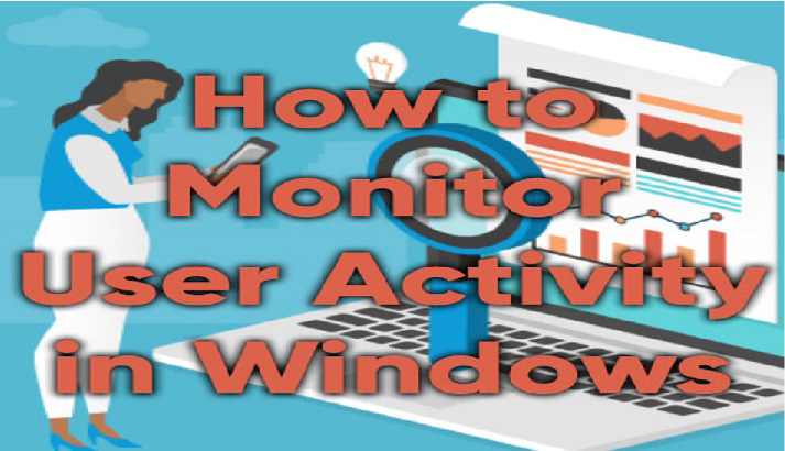 how to monitor and control user activity in windows